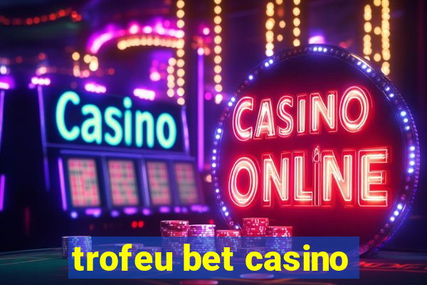 trofeu bet casino